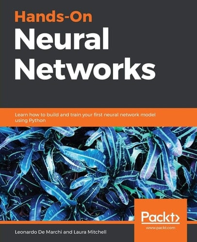 Hands-On Neural Networks Learn How to Build and Train Your First Neural Network Model Using Python
