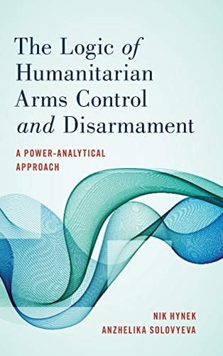 The Logic of Humanitarian Arms Control and Disarmament A Power-Analytical Approach