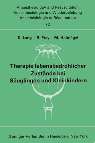 Therapie lebensbedrohlicher Zustände bei Säuglingen und Kleinkindern Bericht über das Symposion am 8. und 9. Oktober 1971 in Mainz