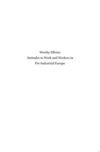 Worthy Efforts: Attitudes to Work and Workers in Pre-Industrial Europe