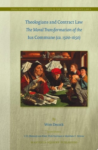 Theologians and Contract Law The Moral Transformation of the Ius Commune (ca. 1500-1650)