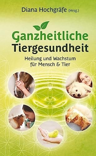 Ganzheitliche Tiergesundheit Heilung und Wachstum für Mensch und Tier - Tierheilkunde, Tierkommunikation, Tierenergetik, Mensch-Tier-Beziehung, Ganzheitliche Behandlungsmethoden, Physiotherapie und Chiropraktik beim Tier