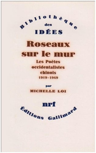 Roseaux sur le mur: Les poètes occidentalistes chinois (1919-1949)