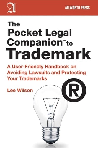 The Pocket Legal Companion to Trademark A User-Friendly Handbook on Avoiding Lawsuits and Protecting Your Trademarks