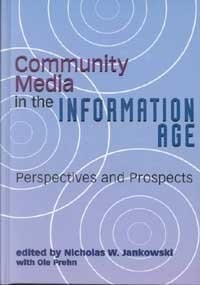 Community Media in the Information Age: Perspectives and Prospects (Hampton Press Communication Series. Mass Communications and Journalism.)