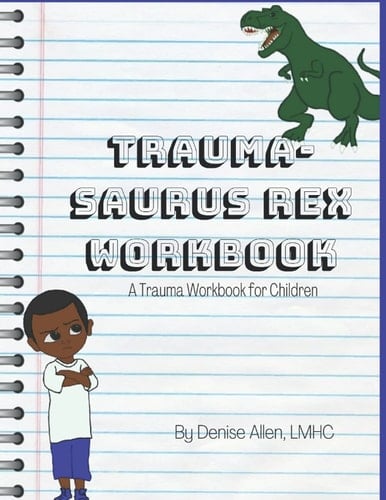 Trauma-Saurus Rex Workbook: A Trauma Workbook for Children