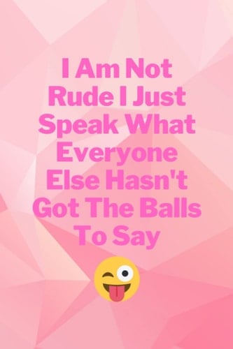 Funny Quote Notebook: I Am Not Rude I Just Speak What Everyone Else Hasn't Got The Balls To Say. (with Emoji). College Ruled. Journal Gag Gift Idea for Colleagues, Coworkers, for Girl Boss.