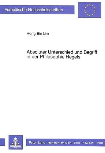 Absoluter Unterschied und Begriff in der Philosophie Hegels (Europäische Hochschulschriften / European University Studies / Publications Universitaires Européennes) (German Edition)