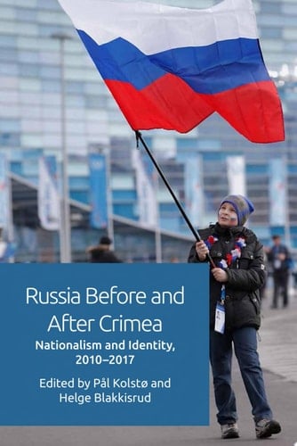 Russia Before and After Crimea Nationalism and Identity, 2010-17