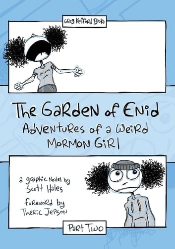The Garden of Enid Adventures of a Weird Mormon Girl, a Graphic Novel