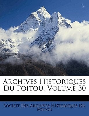 Archives Historiques Du Poitou, Volume 30 (French Edition)