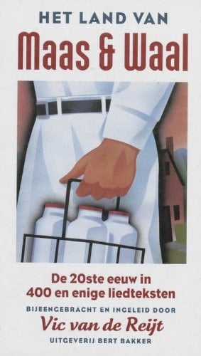 Het land van Maas en Waal de twintigste eeuw in 400 en enige liedteksten