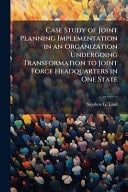 Case Study of Joint Planning Implementation in an Organization Undergoing Transformation to Joint Force Headquarters in One State