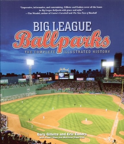 Big League Ballparks The Complete Illustrated History