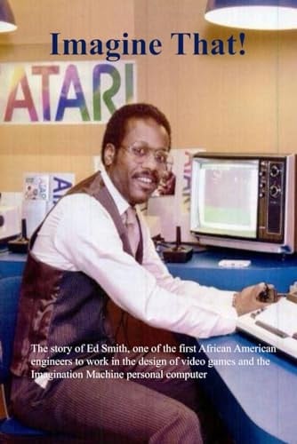 Imagine That! The Story of One of the First African Americans to Work in the Design of Video Games and Personal Computers