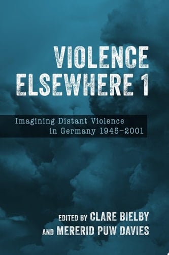 Violence Elsewhere 1 Imagining Distant Violence in Germany 1945-2001