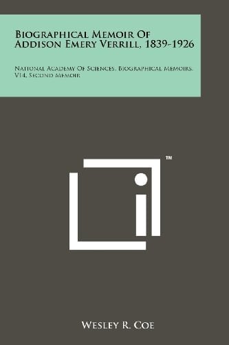Biographical Memoir of Addison Emery Verrill, 1839-1926 National Academy of Sciences, Biographical Memoirs, V14, Second Memoir