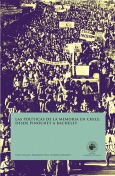 Las políticas de la memoria en Chile desde Pinochet a Bachelet