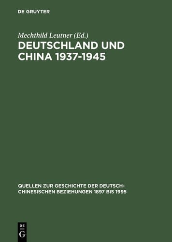 Deutschland und China 1937–1945 Politik - Militär - Wirtschafts - Kultur. Eine Quellensammlung