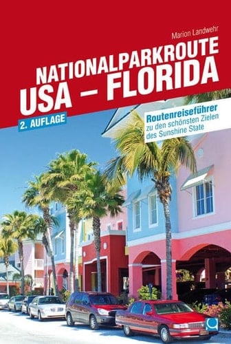 Nationalparkroute USA - Florida Routenreiseführer zu den schönsten Zielen des Sunshine State