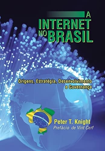 A Internet No Brasil Origens, Estratégia, Desenvolvimento E Governança
