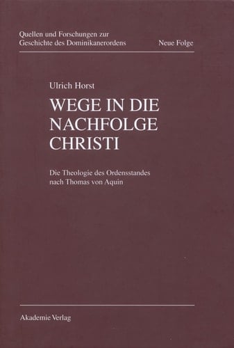 Wege in die Nachfolge Christi Die Theologie des Ordensstandes nach Thomas von Aquin