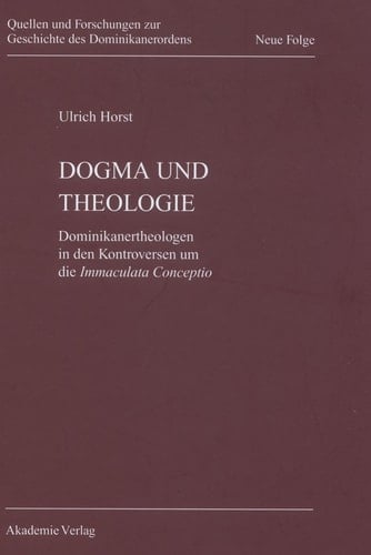 Dogma und Theologie Dominikanertheologen in den Kontroversen um die Immaculata Conceptio