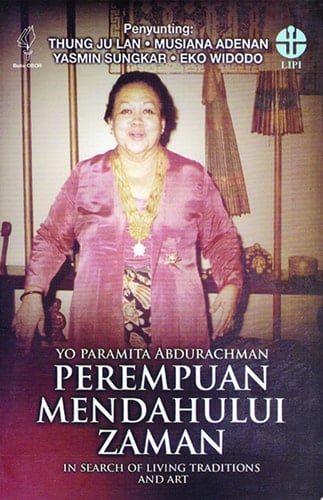 Yo Paramitha Abdurachman Perempuan yang Mendahului Zaman In Search of Living Traditions and Art