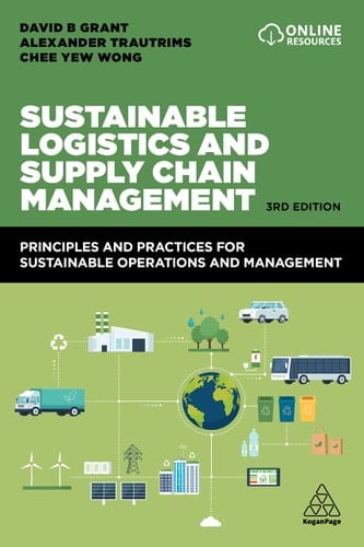 Sustainable Logistics and Supply Chain Management Principles and Practices for Sustainable Operations and Management