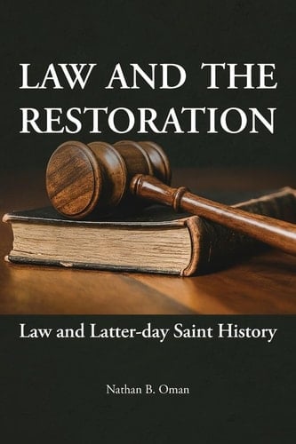 Law and the Restoration Law and Latter-day Saint History