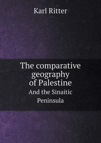 The comparative geography of Palestine And the Sinaitic Peninsula