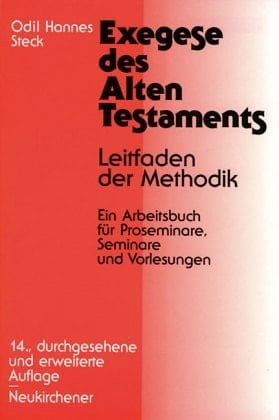 Exegese des Alten Testaments Vorlesungen : Leitfaden der Methodik : ein Arbeitsbuch für Proseminare, Seminare, und