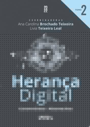 Herança Digital - TOMO 02 Controvérsias e Alternativas