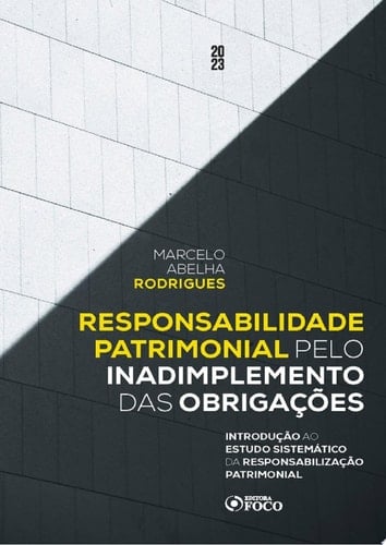Responsabilidade Patrimonial pelo Inadimplemento das Obrigações Introdução ao Estudo Sistemático da Responsabilização Patrimonial