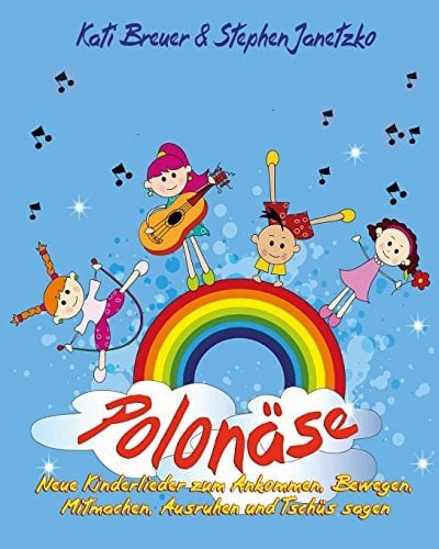 Polonäse - Neue Kinderlieder zum Ankommen, Bewegen, Mitmachen, Ausruhen und Tschüs sagen Das Liederbuch mit allen Texten, Noten und Gitarrengriffen zum Mitsingen und Mitspielen