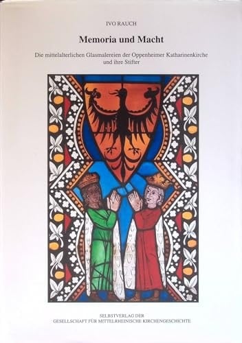 Memoria und Macht die mittelalterlichen Glasmalereien der Oppenheimer Katharinenkirche und ihre Stifter