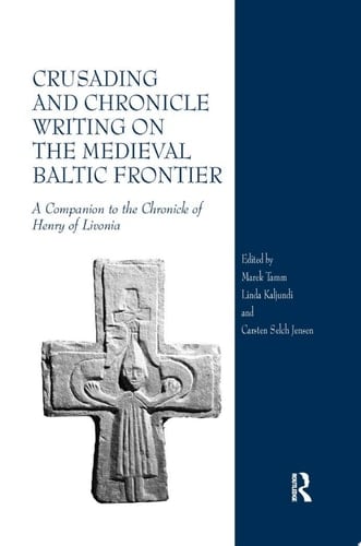 Crusading and Chronicle Writing on the Medieval Baltic Frontier