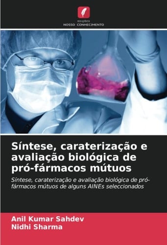 Síntese, caraterização e avaliação biológica de pró-fármacos mútuos: Síntese, caraterização e avaliação biológica de pró-fármacos mútuos de alguns AINEs seleccionados (Portuguese Edition)