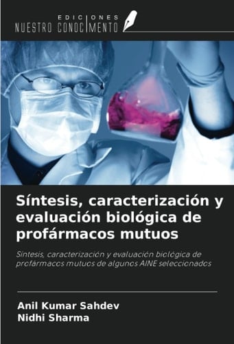 Síntesis, caracterización y evaluación biológica de profármacos mutuos: Síntesis, caracterización y evaluación biológica de profármacos mutuos de algunos AINE seleccionados (Spanish Edition)