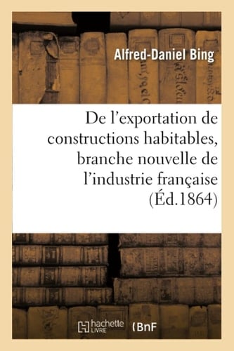 de l'Exportation de Constructions Habitables, Branche Nouvelle de l'Industrie Française En 1860