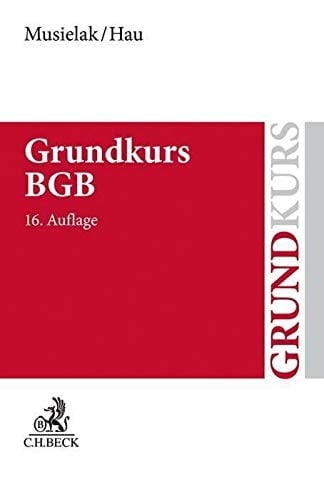 Grundkurs BGB eine Darstellung zur Vermittlung von Grundlagenwissen im bürgerlichen Recht mit Fällen und Fragen zur Lern- und Verständniskontrolle sowie mit Übungsklausuren