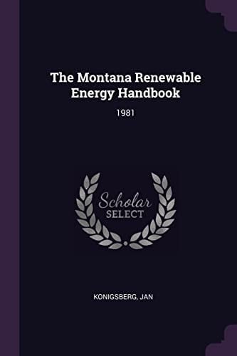 The Montana Renewable Energy Handbook 1981