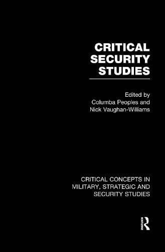 Critical Security Studies Critical Concepts in Military, Strategic and Security Studies