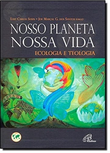 Nosso planeta, nossa vida ecologia e teologia