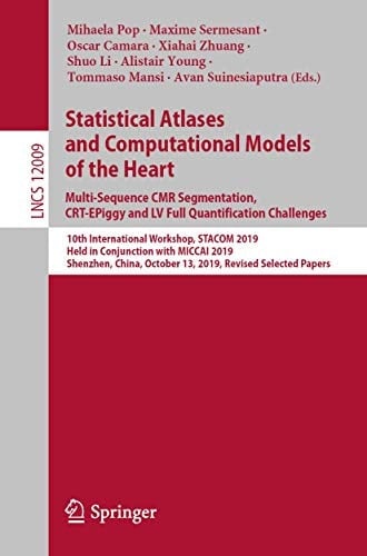 Statistical Atlases and Computational Models of the Heart. Multi-Sequence CMR Segmentation, CRT-EPiggy and LV Full Quantification Challenges 10th International Workshop, STACOM 2019, Held in Conjunction with MICCAI 2019, Shenzhen, China, October 13, 2019, Revised Selected Papers