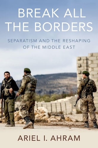 Break All the Borders Separatism and the Reshaping of the Middle East