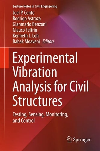Experimental Vibration Analysis for Civil Structures Testing, Sensing, Monitoring, and Control