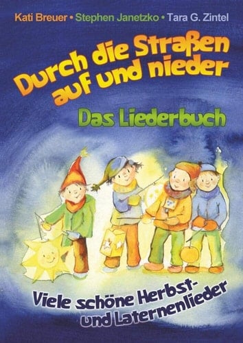Durch die Straßen auf und nieder - Viele schöne Herbst- und Laternenlieder Das Liederbuch mit allen Texten, Noten und Gitarrengriffen zum Mitsingen und Mitspielen (mit Poster für den Laternenumzug)