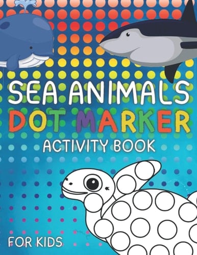 Sea Animals Dot Marker Activity Book For Kids (Kids Coloring Book Pack)