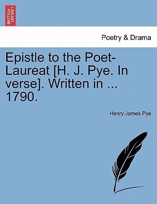 Epistle to the Poet-Laureat [H. J. Pye. In verse]. Written in ... 1790.